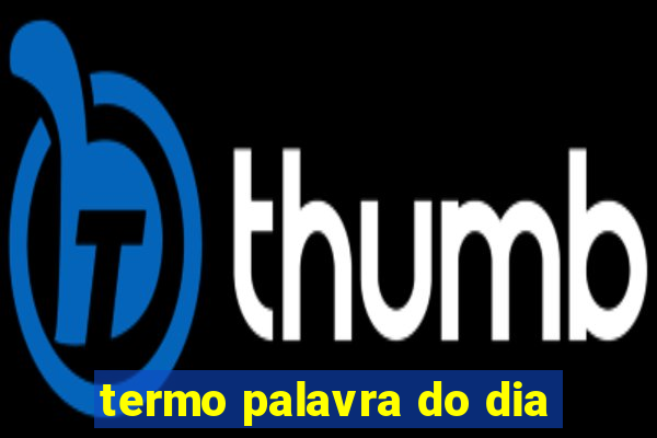 termo palavra do dia